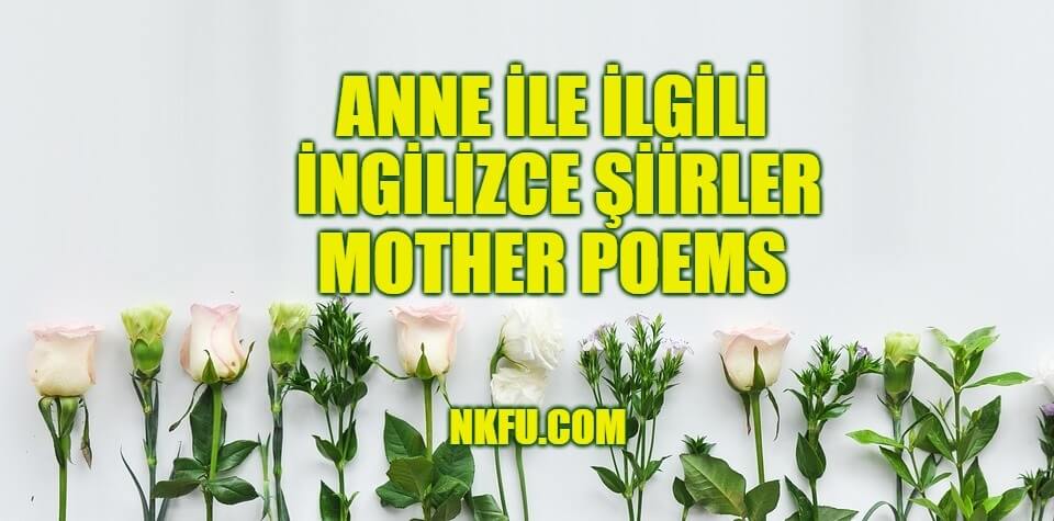 Anne İle İlgili İngilizce Şiirler, Uzun Kısa İngilizce Anne (Mother) Şiirleri