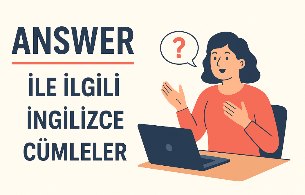 Answer İle İlgili İngilizce Cümleler, Answer (Cevap Vermek) Örnek Cümleler