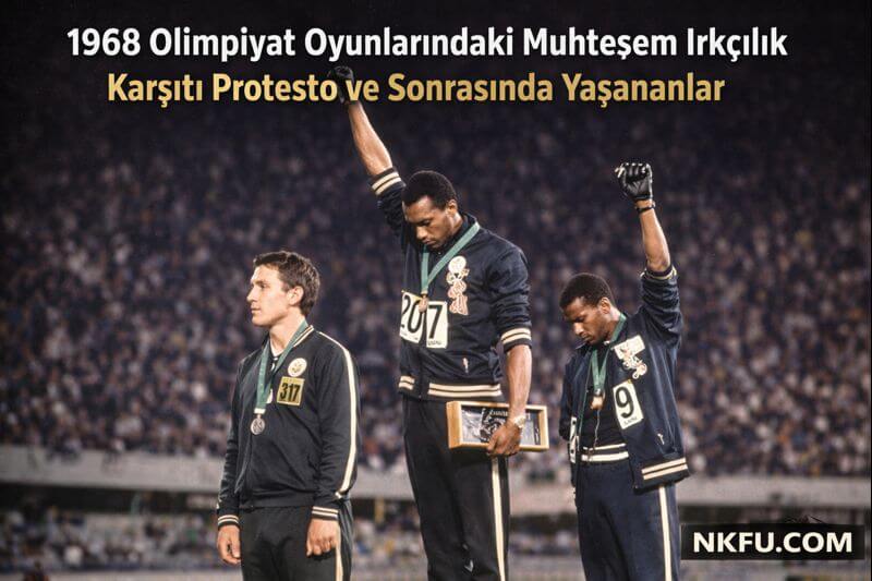 1968 Olimpiyat Oyunlarındaki Muhteşem Irkçılık Karşıtı Protesto ve Sonrasında Yaşananlar