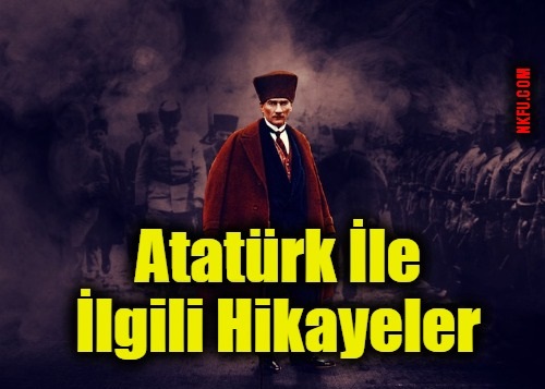 Atatürk İle İlgili Hikayeler, Atatürk'ün Başından Geçmiş Olaylar