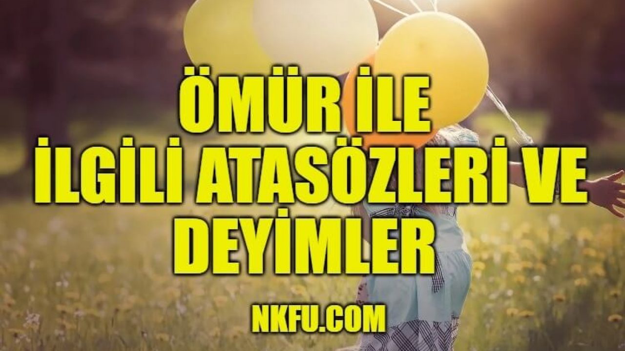 Ömür İle İlgili Atasözleri Deyimler ve Anlamları Açıklamaları, Ömür Geçen