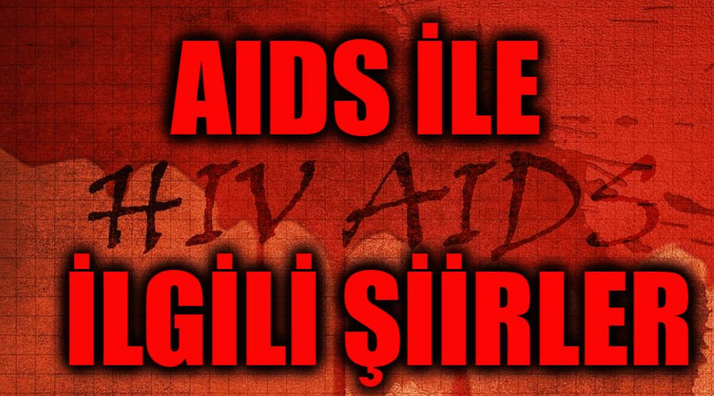 AIDS İle İlgili Şiirler, 1 Aralık Dünya AIDS Günü Şiirleri, Örnek Şiirler